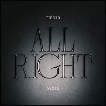 All Right Lyrics  Tiësto, Dyzen