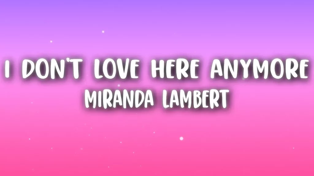 I Don’t Love Here Anymore Lyrics  Miranda Lambert
