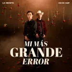 Mi más grande error Lyrics  La Receta, Kevin AMF